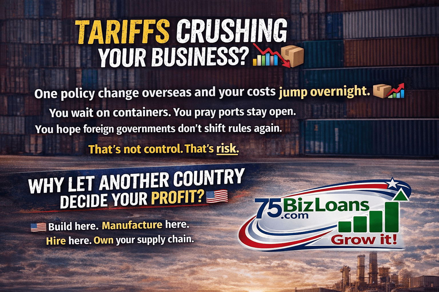Tariffs crushing your business graphic with 75BizLoans.com logo promoting U.S. manufacturing and supply chain control
