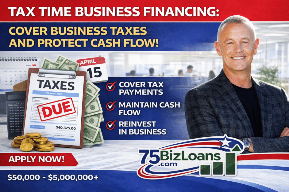 Tax Time Business Financing helping businesses cover tax payments and protect cash flow with flexible business funding from 75BizLoans.com