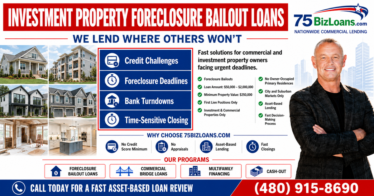 Investment property foreclosure bailout loans from 75BizLoans.com, asset-based lending from $50,000 to $2,000,000 for rental and investment property owners facing foreclosure